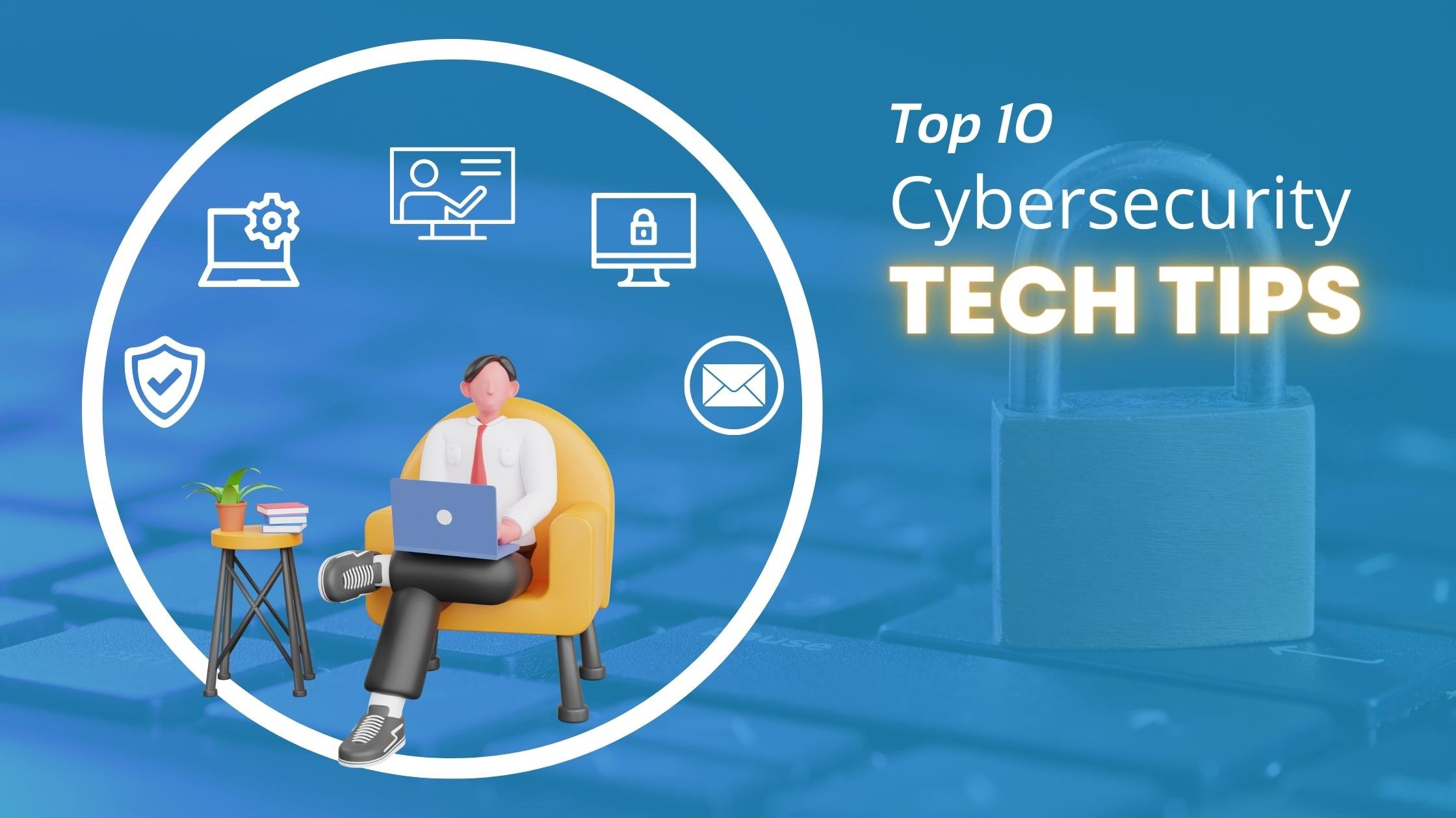 Top 10 Cybersecurity Tech Tips for Small Businesses in 2022